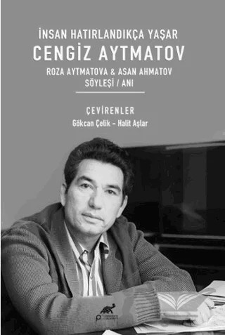 İnsan Hatırlandıkça Yaşar Cengiz Aytmatov Roza Aytmatova & Asan Ahmatov – Kollektif – Paradigma Akademi Yayınları kitap kapağı