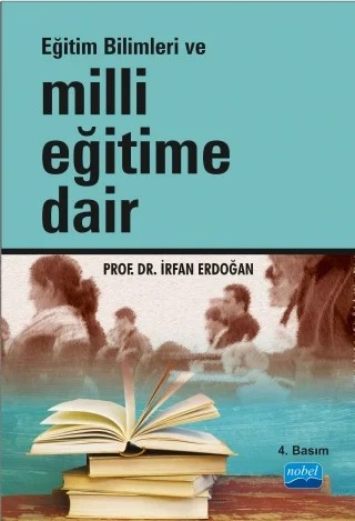 Eğitim Bilimleri ve MİLLİ EĞİTİME DAİR – İrfan Erdoğan – Nobel Akademik Yayıncılık kitap kapağı