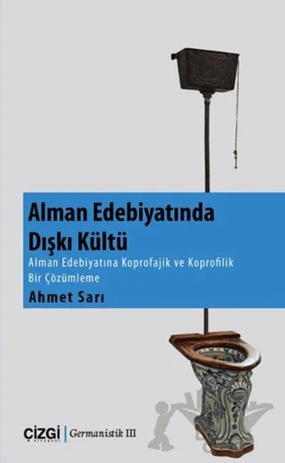 Alman Edebiyatında Dışkı Kültü – Ahmet Sarı – Çizgi Kitabevi Yayınları kitap kapağı