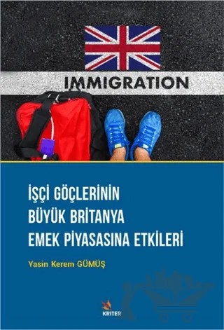 İşçi Göçlerinin Büyük Britanya Emek Piyasasına Etkileri – Yasin Kerem Gümüş – Kriter Yayınları kitap kapağı