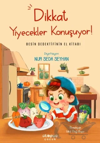 Dikkat Yiyecekler Konuşuyor: Besin Dedektifinin El Kitabı – Nur Seda Seyhan – Ütopya Çocuk kitap kapağı