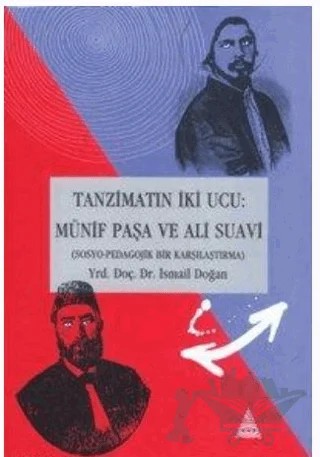Tanzimat’ın İki Ucu: Münif Paşa ve Ali Suavi (Sosyo-Pedagojik Bir Karşılaştırma – İsmail Doğan – İz Yayıncılık kitap kapağı