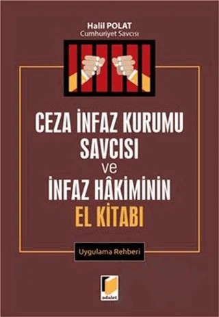 Ceza İnfaz Kurumu Savcısı ve İnfaz Hakiminin El Kitabı Uygulama Rehberi – Halil Polat – Adalet Yayınevi kitap kapağı