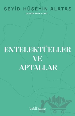 Entelektüeller ve Aptallar – Seyid Hüseyin Alatas – Babil Kitap kitap kapağı