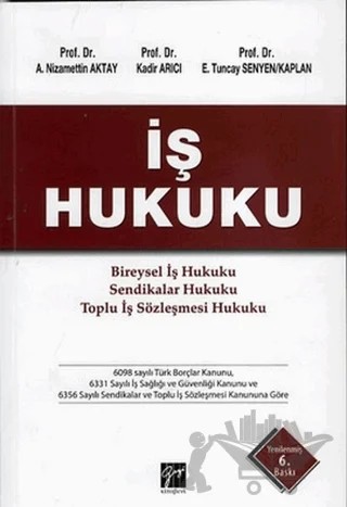İş Hukuku – A. Nizamettin Aktay, E. Tuncay Senyen/Kaplan, Kadir Arıcı – Gazi Kitabevi kitap kapağı