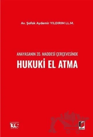 Anayasanın 35. Maddesi Çerçevesinde Hukuki El Atma – Şafak Aydemir Yıldırım – Adalet Yayınevi kitap kapağı