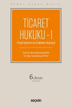 Temel Hukuk Dizisi Ticaret Hukuku – I (THD) (Ticari İşletme ve Ortaklıklar Hukuku) – Mustafa İsmail Kaya, Burçak Tatlı – Seçkin Yayıncılık kitap kapağı