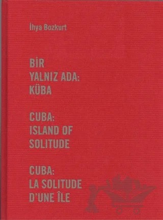 Bir Yalnız Ada: Küba – İhya Bozkurt – İlke Kitap kitap kapağı