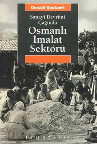 Sanayi Devrimi Çağında Osmanlı İmalat Sektörü – Donald Quataert – İletişim Yayınevi kitap kapağı