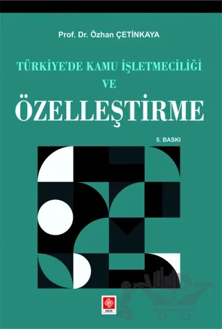 Türkiye'de Kamu İşletmeciliği ve Özelleştirme – Özhan Çetinkaya – Ekin Basım Yayın kitap kapağı