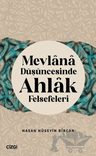 Mevlana Düşüncesinde Ahlak Felsefeleri – Hasan Hüseyin Bircan – Çizgi Kitabevi Yayınları kitap kapağı