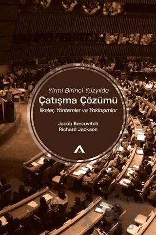 Yirmi Birinci Yüzyılda Çatışma Çözümü – Jacob Bercovitch, Richard Jackson – Adres Yayınları kitap kapağı