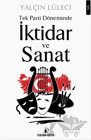 Tek Parti Döneminde İktidar ve Sanat – Yalçın Lüleci – İskenderiye Yayınları kitap kapağı