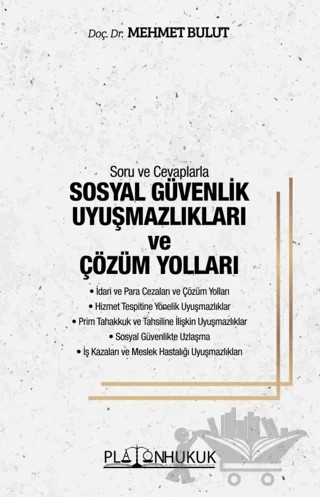 Soru ve Cevaplarla Sosyal Güvenlik Uyuşmazlıkları ve Çözüm Yolları – Mehmet Bulut – Platon Hukuk kitap kapağı