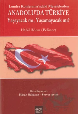 Londra Konferası'ndaki Meselelerden Anadolu'da Türkiye Yaşayacak mı, Yaşamayacak mı? – Habil Adem – Geçit Kitabevi kitap kapağı