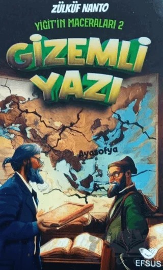 Yiğit'in Maceraları 2 - Gizemli Yazı – Zülküf Nanto – Efsus Yayınları kitap kapağı