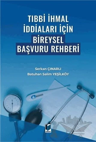 Tıbbi İhmal İddiaları İçin Bireysel Başvuru Rehberi – Batuhan Salim Yeşilköy, Serkan Çınarlı – Adalet Yayınevi kitap kapağı