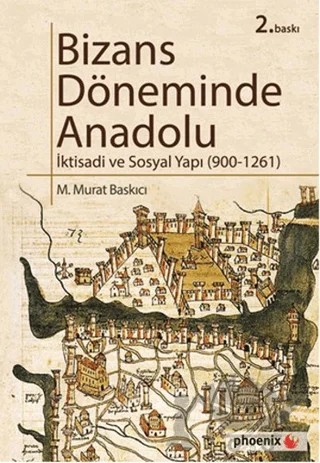 Bizans Döneminde Anadolu – M. Murat Baskıcı – Phoenix Yayınevi kitap kapağı