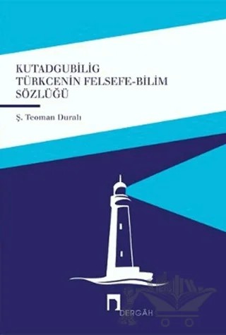 Kutadgubilig Türkçenin Felsefe - Bilim Sözlüğü – Ş. Teoman Duralı – Dergah Yayınları kitap kapağı