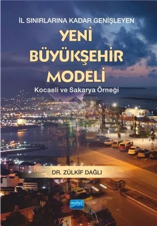 İL SINIRLARINA KADAR GENİŞLEYEN YENİ BÜYÜKŞEHİR MODELİ -Kocaeli ve Sakarya Örneği – Zülkif Dağlı – Nobel Akademik Yayıncılık kitap kapağı
