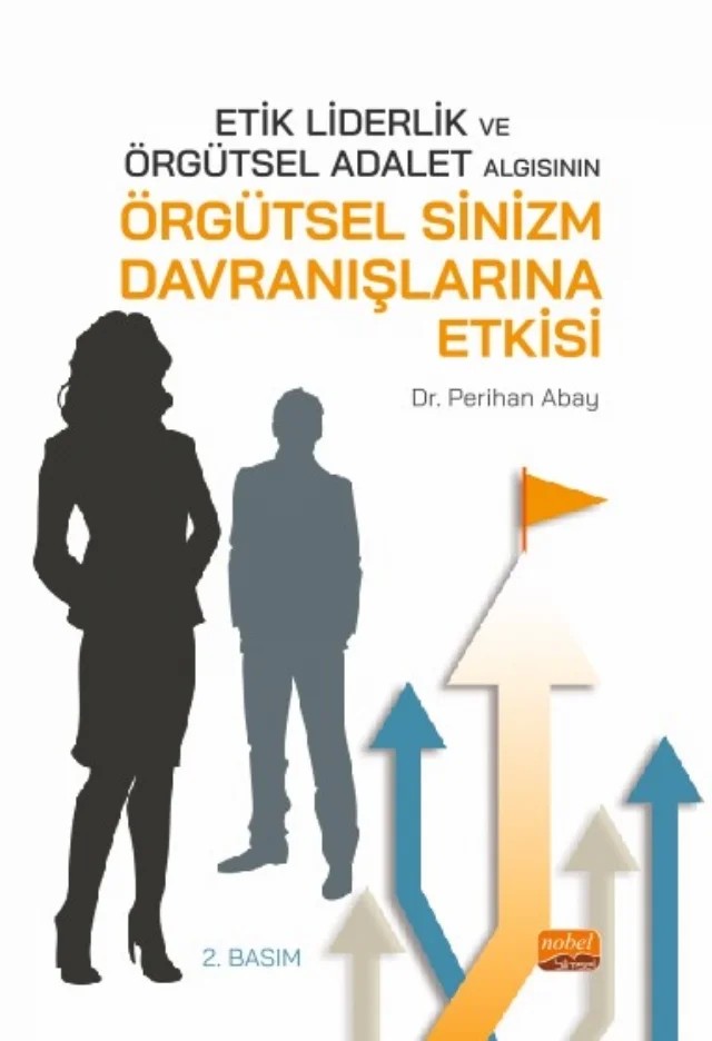 Etik Liderlik ve Örgütsel Adalet Algısının Örgütsel Sinizm Davranışlarına Etkisi – Perihan Abay – Nobel Bilimsel Eserler kitap kapağı