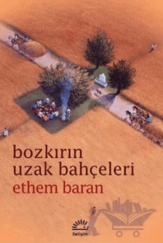 Bozkırın Uzak Bahçeleri – Ethem Baran – İletişim Yayınevi kitap kapağı