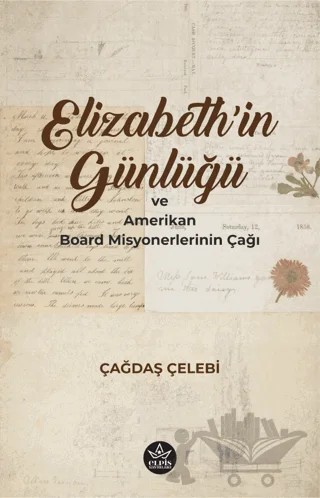 Elizabeth'in Günlüğü ve Amerikan Board Misyonerlerinin Çağı – Çağdaş Çelebi – Elpis Yayınları kitap kapağı