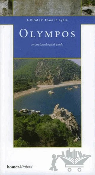 Olympos A Pirates’ Town in Lycia – Ahmet Nadir Topoğraf, Ebru Parman, Elif Uğurlu, Erkan Uçkan, Gökçen Öztaşkın, Hande Yeşilova, Muradiye Bursalı, Orhan Atvur, Seçkin Evcim, Yalçın Mergen, Yelda Olcay Uçkan, Zeliha Demirel Gökalp, Zeynep Kaya – Homer Kitabevi kitap kapağı