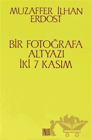 Bir Fotoğrafa Altyazı İki 7 Kasım – Muzaffer İlhan Erdost – Sol ve Onur Yayınları kitap kapağı