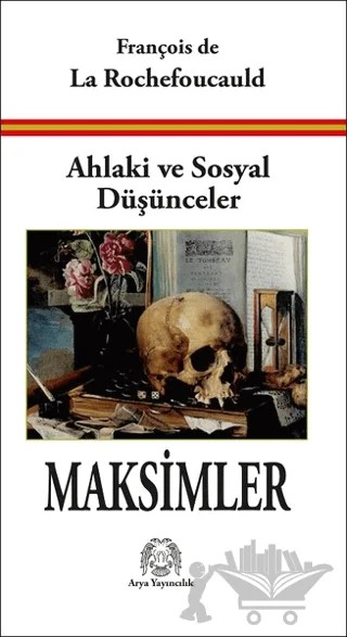 Ahlaki ve Sosyal Düşünceler Maksimler – François de La Rochefoucauld – Arya Yayıncılık kitap kapağı