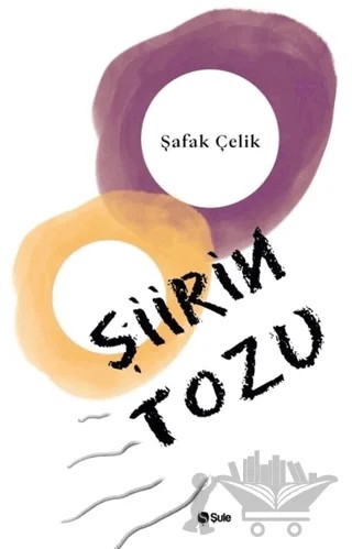 Şiirin Tozu – Şafak Çelik – Şule Yayınları kitap kapağı