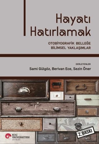 Hayatı Hatırlamak: Otobiyografik Belleğe Bilimsel Yaklaşımlar – Kolektif – Koç Üniversitesi Yayınları kitap kapağı