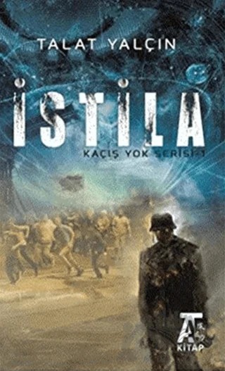 İstila Kaçış Yok Serisi 1 – Talat Yalçın – Kitap At Yayınları kitap kapağı