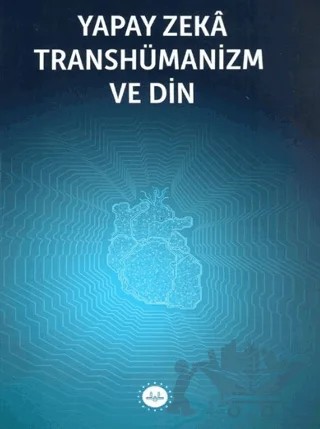 Yapay Zeka Transhümanizm ve Din – Kolektif – Diyanet İşleri Başkanlığı kitap kapağı