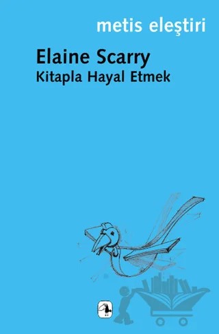 Kitapla Hayal Etmek – Elaine Scarry – Metis Yayınları kitap kapağı