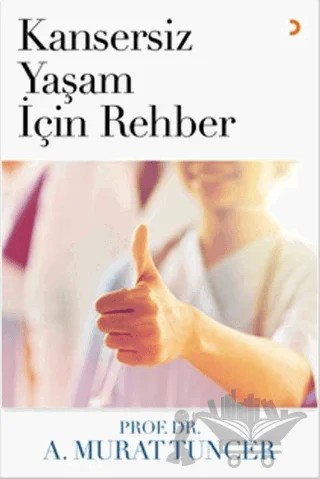 Kansersiz Yaşam İçin Rehber – A. Murat Tuncer – Cinius Yayınları kitap kapağı