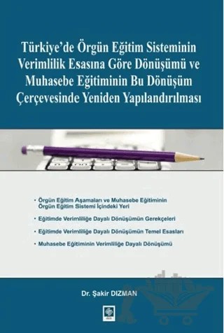 Türkiye'de Örgün Eğitim Sisteminin Verimlilik Esasına Göre Dönüşümü ve Muhasebe Eğitiminin Bu Dönüşüm Çerçevesinde Yeniden Yapılandırılması – Şakir Dızman – Ekin Basım Yayın kitap kapağı