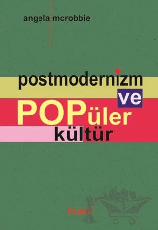 Postmodernizm ve Popüler Kültür – Angela Mcrobbie – Parşömen Yayınları kitap kapağı