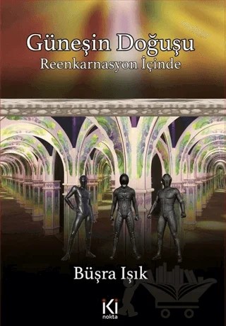 Güneşin Doğuşu - Reenkarnasyon İçinde – Büşra Işık – İki Nokta Kitabevi kitap kapağı