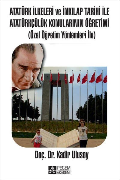 Atatürk İlkeleri ve İnkılap Tarihi İle Atatürkçülük Konularının Öğretimi – Kadir Ulusoy – Pegem Akademi Yayıncılık kitap kapağı