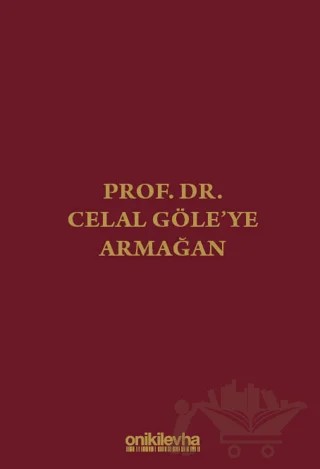 Prof. Dr. Celal Göle'ye Armağan – Nisa Sunca, Korkut Özkorkut, Zeynep Özkan, Gökhan Aydoğan – On İki Levha Yayınları kitap kapağı