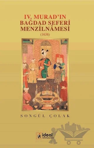 4. Murad'ın Bağdat Seferi Menzilnamesi 1638 – Songül Çolak – İdeal Kültür Yayıncılık kitap kapağı
