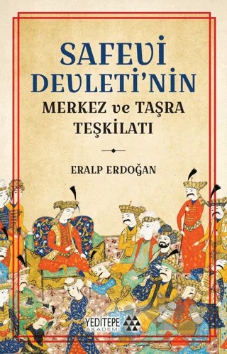 Safevi Devleti’nin Merkez ve Taşra Teşkilatı – Eralp Erdoğan – Yeditepe Akademi kitap kapağı