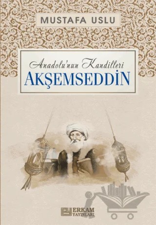 Anadolu'nun Kandilleri - Akşemseddin – Mustafa Uslu – Erkam Yayınları kitap kapağı