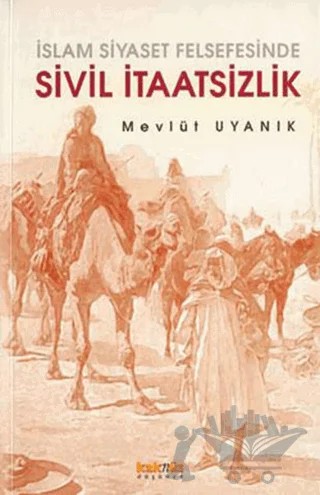 İslam Siyaset Felsefesinde Sivil İtaatsizlik – Mevlüt Uyanık – Kaknüs Yayınları kitap kapağı