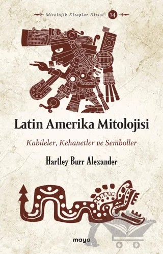 Latin Amerika Mitolojisi – Hartley Burr Alexander – Maya Kitap kitap kapağı