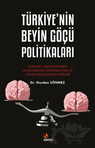 Türkiye’nin Beyin Göçü Politikaları - Tarihsel Derinliğinden Uluslararası Sistemde İtme ve Çekme Bağlamında Etkileri – Nurdan Sönmez – Kriter Yayınları kitap kapağı