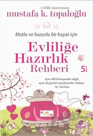 Mutlu ve Huzurlu Bir Hayat İçin Evliliğe Hazırlık Rehberi – Mustafa K. Topaloğlu – Hayat Yayınları kitap kapağı