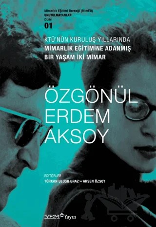KTÜ’nün Kuruluş Yıllarında Mimarlık Eğitimine Adanmış Bir Yaşam İki Mimar : Özgönül Erdem Aksoy – Türkan Ulusu Uraz, Ahsen Özsoy – YEM Yayın kitap kapağı