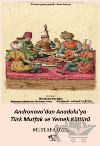 Andronovo'dan Anadolu’ya Türk Mutfak ve Yemek Kültürü – Mustafa Üzel – Papirüs Yayınevi kitap kapağı